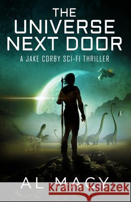 The Universe Next Door: A Jake Corby Sci-Fi Thriller Al Macy 9781535188135 Createspace Independent Publishing Platform - książka