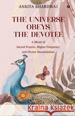 The Universe Obeys The Devotee: A Blend of Sacred Prayers, Higher Frequency and Divine Manifestation Ankita Bhardwaj 9798900078687 Notion Press - książka