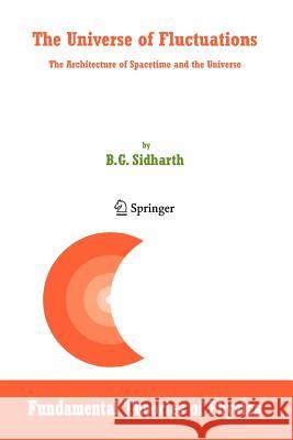 The Universe of Fluctuations: The Architecture of Spacetime and the Universe Sidharth, B. G. 9789048169658 Springer - książka