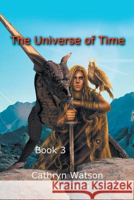 The Universe of Time: Book 3 Cathryn Watson 9781504307369 Balboa Press Australia - książka