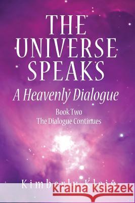 The Universe Speaks: A Heavenly Dialogue Book Two Kimberly Klein   9780988178717 Pma Content Group - książka