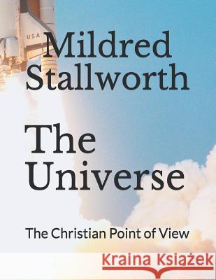 The Universe: The Christian Point of View Mildred Stallworth 9781521127780 Independently Published - książka