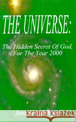 The Universe: The Hidden Secret of God for the Year 2000: 2000 Josefina Rabaca 9780759646971 AuthorHouse - książka