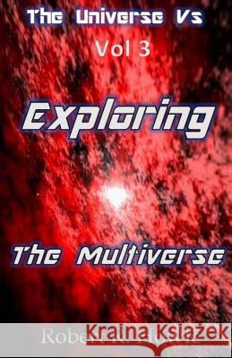 The Universe vs: Exploring the Multiverse MR Robert R. Howle 9781491206454 Createspace - książka