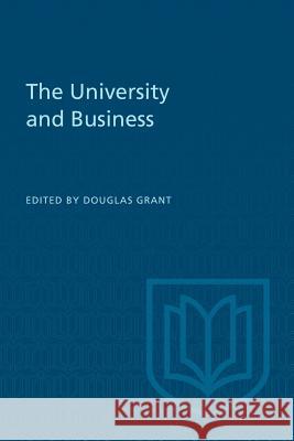 The University and Business Douglas Grant 9781487599218 University of Toronto Press, Scholarly Publis - książka