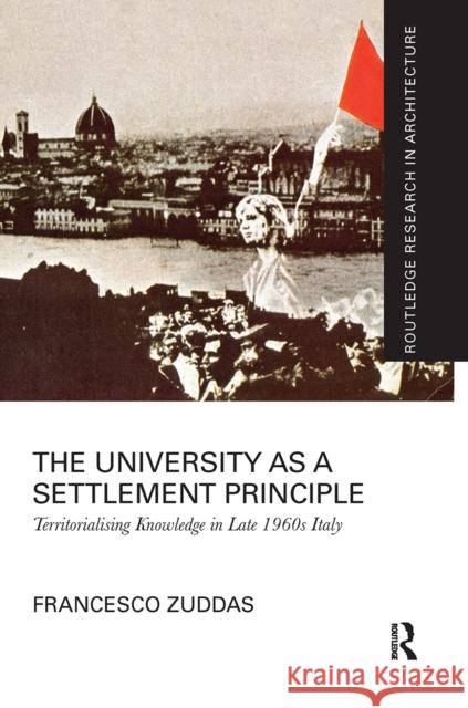 The University as a Settlement Principle: Territorialising Knowledge in Late 1960s Italy Francesco Zuddas 9781032089522 Routledge - książka