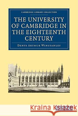 The University of Cambridge in the Eighteenth Century Denys Arthur Winstanley 9781108002264 Cambridge University Press - książka