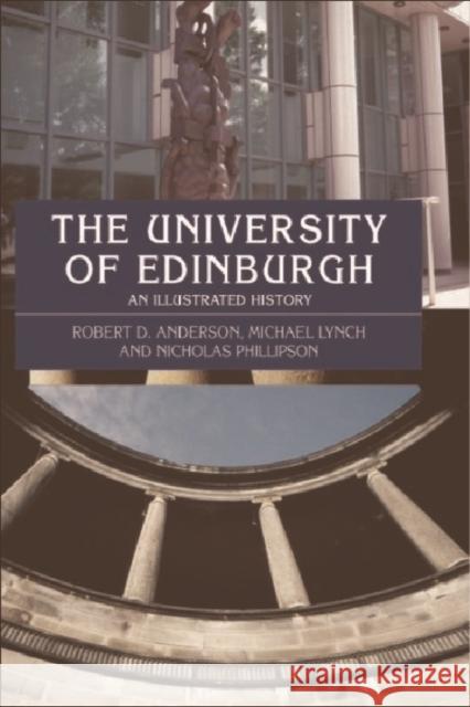 The University of Edinburgh: An Illustrated History Anderson, Robert D. 9780748616466 Edinburgh University Press - książka