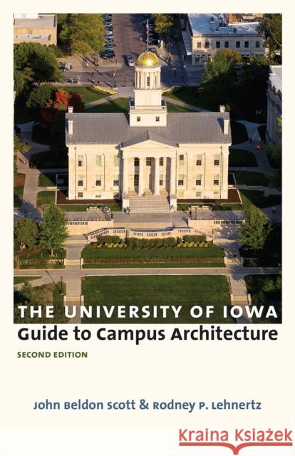 The University of Iowa Guide to Campus Architecture, Second Edition John Beldon Scott Rodney P. Lehnertz 9781609384593 University of Iowa Press - książka