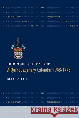 The University of the West Indies: A Quinquagenary Calendar 1948-1998 Hall, Douglas 9789766400736 University of the West Indies Press - książka