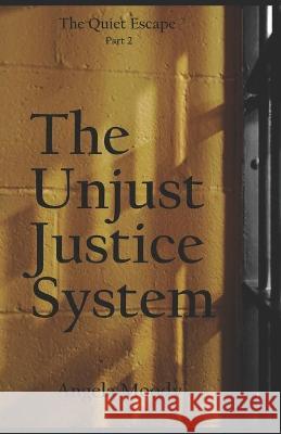The Unjust Justice System: The Quiet Escape Part 2 Angela Moody 9781736449516 Angela Moody - książka
