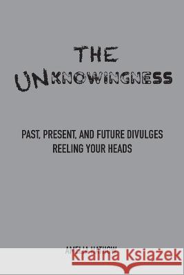 The Unknowingness Amelia Hathow   9781958150924 Eternal Messages Publishing - książka