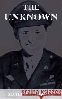 The Unknown Mathew V. Harwich 9780759603035 Authorhouse - książka