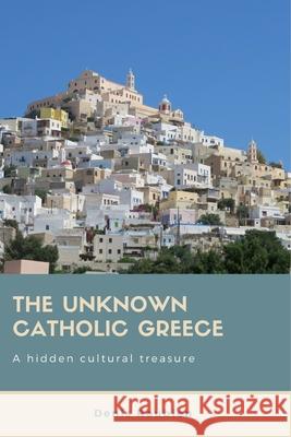 The unknown Catholic Greece. A hidden cultural treasure Denis Roubien 9781983124334 Independently Published - książka