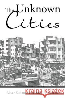 The Unknown Cities: From Loss of Hope to Well-Being [and] Self-Satisfaction Abeer Elshater - Hisham G Abusaada   9781482862300 Partridge Africa - książka