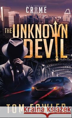 The Unknown Devil: A C.T. Ferguson Crime Novel Tom Fowler 9781953603050 Widening Gyre Media - książka