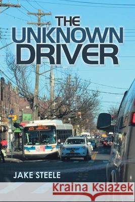 The Unknown Driver Jake Steele 9781669806714 Xlibris Us - książka