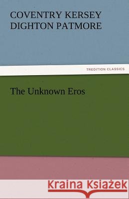 The Unknown Eros Coventry Kersey Dighton Patmore   9783842473898 tredition GmbH - książka