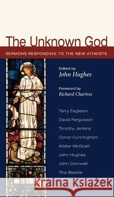 The Unknown God Richard Chartres, Professor John Hughes (Pain Managemnet Unit the James Cook University Hospital Middlesbrough Ukgregory 9781498214315 Cascade Books - książka