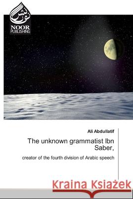 The unknown grammatist Ibn Saber Abdullatif, Ali 9786200777331 Noor Publishing - książka