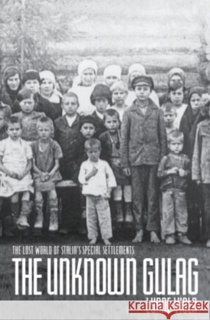 The Unknown Gulag: The Lost World of Stalin's Special Settlements Viola, Lynne 9780195385090 Oxford University Press, USA - książka