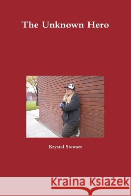 The Unknown Hero Krystal Stewart 9781300344384 Lulu.com - książka