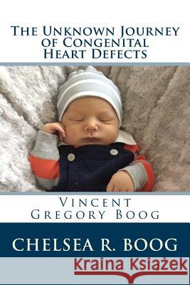 The Unknown Journey of Congenital Heart Defects Chelsea R. Boog 9781545583913 Createspace Independent Publishing Platform - książka