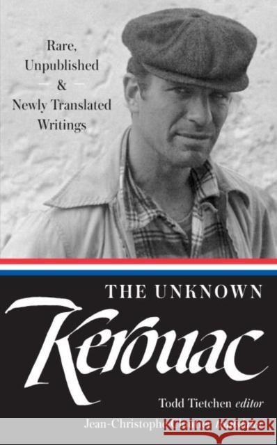 The Unknown Kerouac: Rare, Unpublished & Newly Translated Writings Jack Kerouac 9781598534986 The Library of America - książka