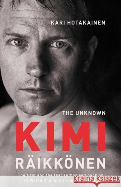 The Unknown Kimi Raikkonen Kari Hotakainen 9781471177675 Simon & Schuster Ltd - książka