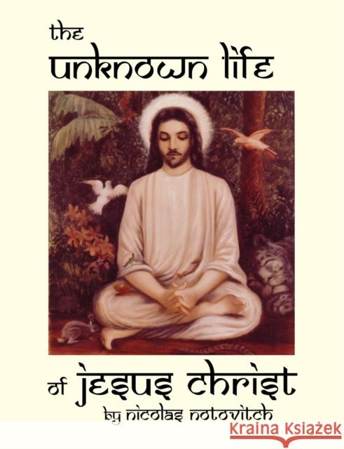 The Unknown Life of Jesus Christ Nicolas Notovitch 9780930852337 Progressive Press - książka