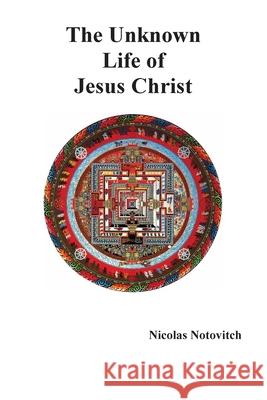 The Unknown Life of Jesus Christ Nicolas Notovitch, J H Connelly, L Landsberg 9781789431957 Benediction Classics - książka