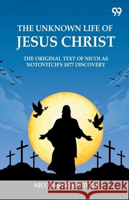 The Unknown Life Of Jesus Christ The Original Text Of Nicolas Notovitch's 1877 Discovery Nicolas Notovitch 9789371130479 Double 9 Books - książka