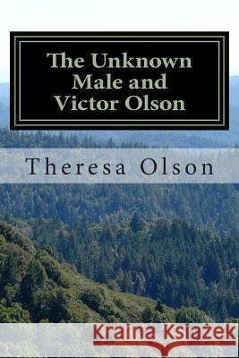 The Unknown Male and Victor Olson Theresa L. Olson 9781500888237 Createspace - książka