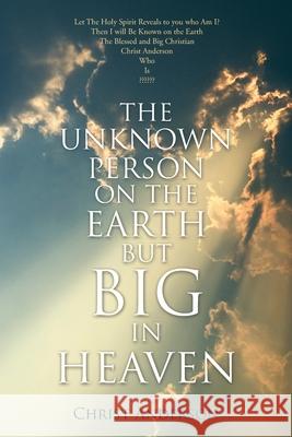 The Unknown Person on the Earth but Big in Heaven Anderson, Christ 9781467889070 Authorhouse - książka