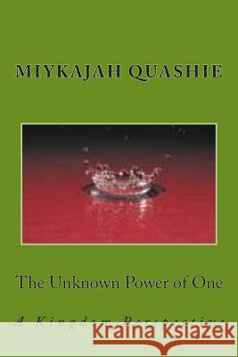 The Unknown Power of One: A Kingdom Perspective MR Miykajah S. Quashie 9781511575157 Createspace - książka