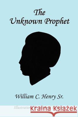 The Unknown Prophet William C. Henr 9781418492113 Authorhouse - książka