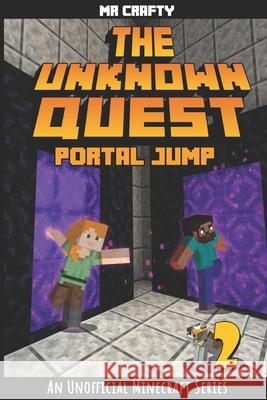 The Unknown Quest 2: Portal Jumping: An Unofficial Minecraft Novel Crafty 9781946525635 Kids Activity Publishing - książka