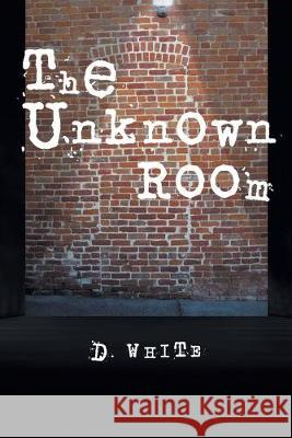The Unknown Room D White 9781796051063 Xlibris Us - książka