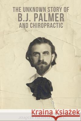 The Unknown Story of B.J. Palmer and Chiropractic Joaquin Valdivia Tor 9781797020174 Independently Published - książka