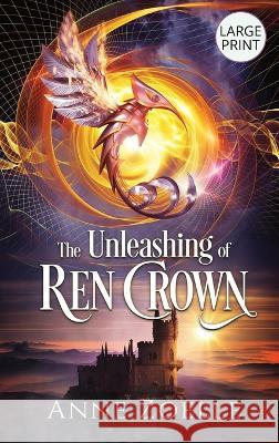 The Unleashing of Ren Crown - Large Print Hardback Anne Zoelle   9781954593107 Excelsine Press - książka