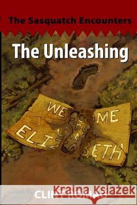 The Unleashing: The Sasquatch Encounters: One Clint Romag 9781523677931 Createspace Independent Publishing Platform - książka