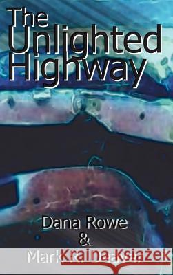 The Unlighted Highway Dana Rowe Mark R. Deaver 9780759633117 Authorhouse - książka