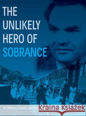 The Unlikely Hero of Sobrance: (sobrance, Slovakia) William Leibner Larry Price 9781939561459 Jewishgen.Inc - książka