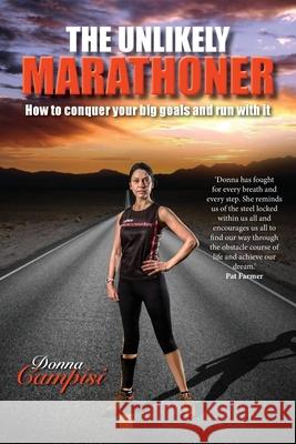 The Unlikely Marathoner: How to conquer your big goals and run with it Donna Campisi 9781925585667 Rundonnarun - książka