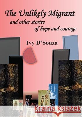 The Unlikely Migrant: and Other Stories of Hope and Courage D'Souza, Ivy 9780994599087 Lizard Skin Press - książka