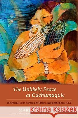 The Unlikely Peace at Cuchumaquic: The Parallel Lives of People as Plants: Keeping the Seeds Alive Martin Prechtel 9781583943601 North Atlantic Books - książka