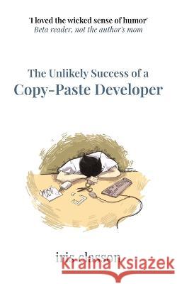 The Unlikely Success of a Copy-Paste Developer Iris Classon   9789152719794 Iris Classon - książka