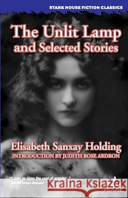 The Unlit Lamp and Selected Stories Elisabeth Sanxay Holding Judith Rose Ardron 9781944520694 Stark House Press - książka