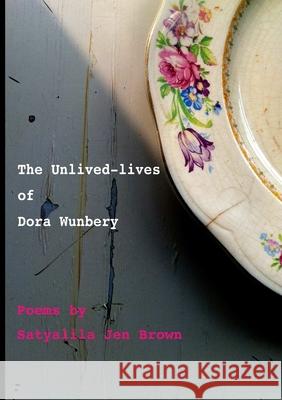 The Unlived-lives of Dora Wunbery Satyalila Je 9781291293500 Lulu.com - książka