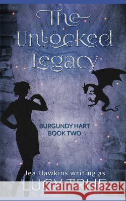 The Unlocked Legacy Jea Hawkins, Lucy True 9781728957234 Independently Published - książka